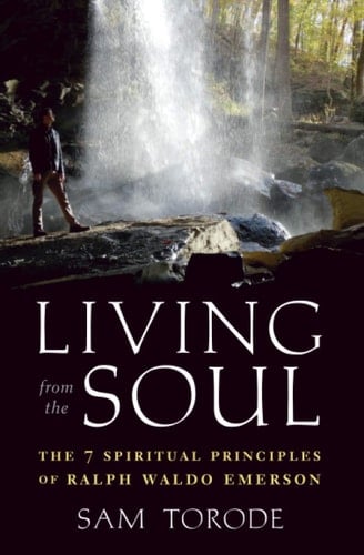 Living from the Soul The 7 Spiritual Principles of Ralph Waldo Emerson