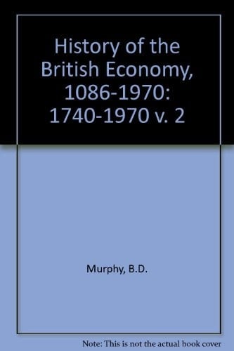 A History of the British Economy A Survey Covering the Years 1086 - 1970. 1740 - 1970