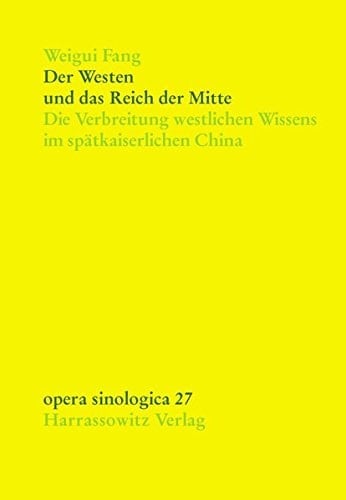 Der Westen und das Reich der Mitte die Verbreitung westlichen Wissens im spätkaiserlichen China