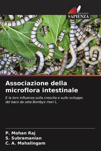 Associazione della microflora intestinale: E la loro influenza sulla crescita e sullo sviluppo del baco da seta Bombyx mori L. (Italian Edition)