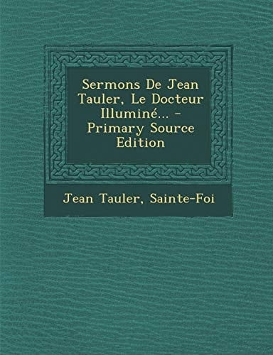 Sermons de Jean Tauler, Le Docteur Illuminé... - Primary Source Edition