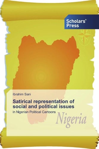 Satirical representation of social and political issues: in Nigerian Political Cartoons