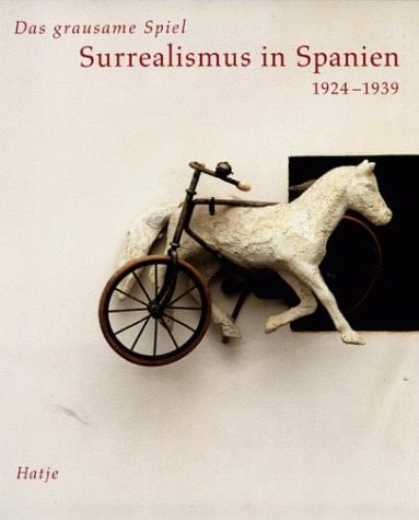Das grausame Spiel, Surrealismus in Spanien 1924 - 1939