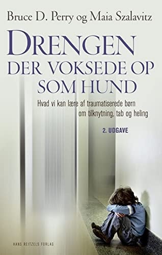 Drengen, der voksede op som hund hvad vi kan lære af traumatiserede børn om tilknytning, tab og heling