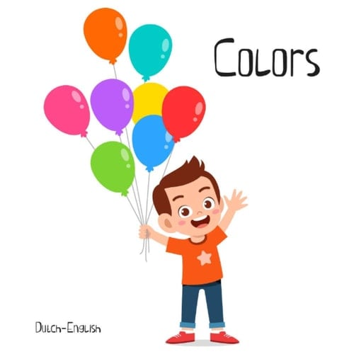 Colors: A First Words Bilingual Picture Book Dutch-English