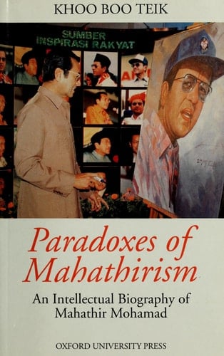 Paradoxes of Mahathirism An Intellectual Biography of Mahathir Mohamad