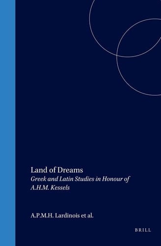 Land of Dreams - Greek and Latin Studies in Honour of A.H.M. Kessels
