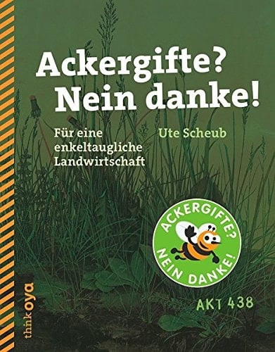 Ackergifte? Nein danke! für eine enkeltaugliche Landwirtschaft
