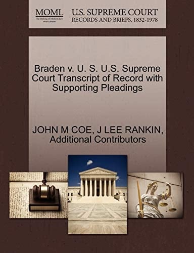 Braden v. U. S. U.S. Supreme Court Transcript of Record with Supporting Pleadings
