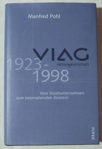 VIAG. Vereinigte Industrieunternehmungen Aktiengesellschaft. 1923-1998. Vom Staatsunternehmen zum internationalen Konzern.