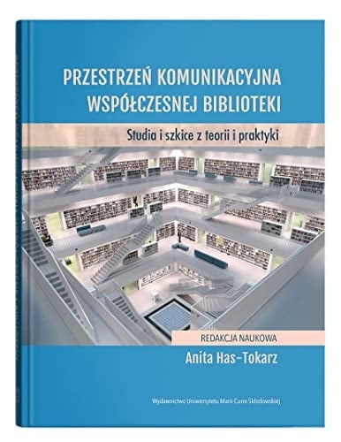 Przestrzeń komunikacyjna współczesnej biblioteki studia i szkice z teorii i praktyki