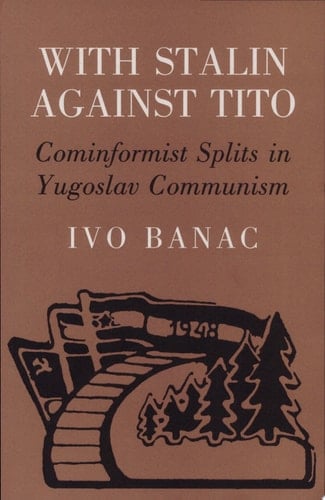 With Stalin Against Tito Cominformist Splits in Yugoslav Communism