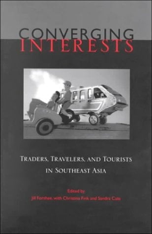 Converging Interests: Traders, Travelers, and Tourists in Southeast Asia (MONOGRAPHS OF THE CENTER FOR SOUTHEAST ASIAN STUDIES, KYOTO UNIVERSITY)