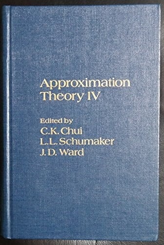 Approximation theory IV : proceedings of the International Symposium on Approximation Theory held at Texas A&M University, College Station, Texas, on January 10-14, 1983