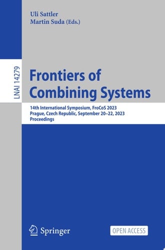Frontiers of Combining Systems 14th International Symposium, FroCoS 2023, Prague, Czech Republic, September 20–22, 2023, Proceedings