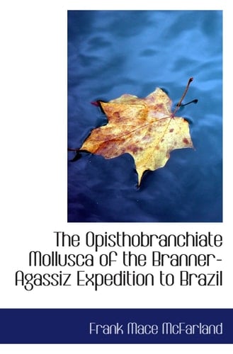 The Opisthobranchiate Mollusca of the Branner-Agassiz Expedition to Brazil