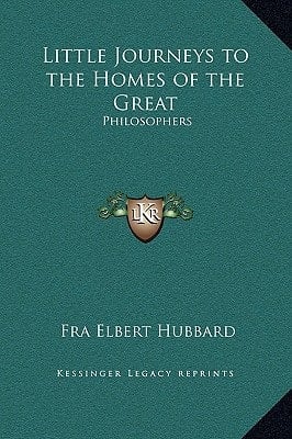 Little Journeys to the Homes of the Great: Philosophers