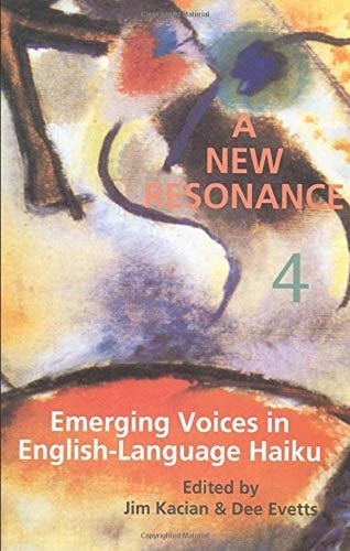 A New Resonance 4 Emerging Voices in English-language Haiku