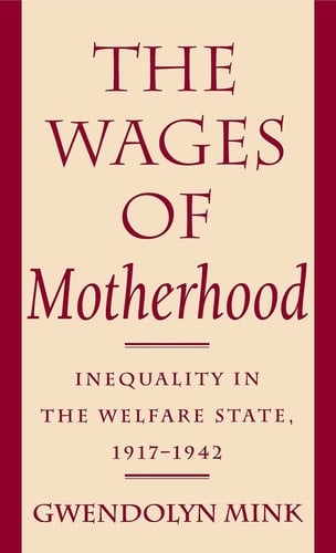 The Wages of Motherhood: Inequality in the Welfare State, 1917–1942