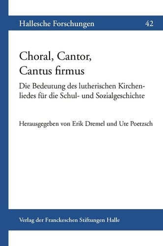 Choral, Cantor, Cantus firmus die Bedeutung des lutherischen Kirchenliedes für die Schul- und Sozialgeschichte