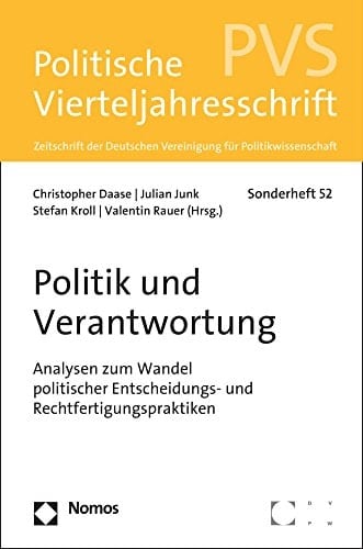 Politik und Verantwortung Analysen zum Wandel politischer Entscheidungs- und Rechtfertigungspraktiken