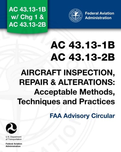 AC 43.13-1B & AC 43.13-2B - Aircraft Inspection, Repair & Alterations Acceptable Methods, Techniques and Practices : (FAA Advisory Circular)