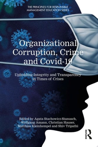 Organizational Corruption, Crime and Covid-19 Upholding Integrity and Transparency in Times of Crises