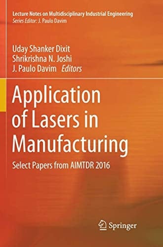 Application of Lasers in Manufacturing Select Papers from AIMTDR 2016