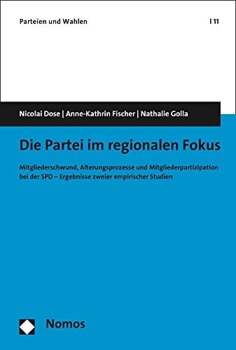 Die Partei im regionalen Fokus Mitgliederschwund, Alterungsprozesse und Mitgliederpartizipation bei der SPD - Ergebnisse zweier empirischer Studien