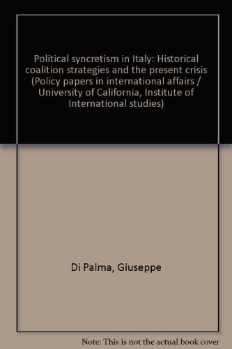 Political syncretism in Italy: Historical coalition strategies and the present crisis (Policy papers in international affairs)