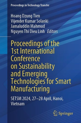 Proceedings of the 1st International Conference on Sustainability and Emerging Technologies for Smart Manufacturing SETSM 2024, 27–28 April, Hanoi, Vietnam