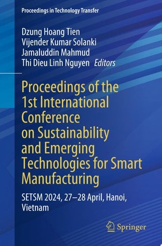Proceedings of the 1st International Conference on Sustainability and Emerging Technologies for Smart Manufacturing