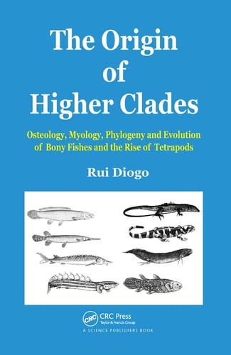The Origin of Higher Clades Osteology, Myology, Phylogeny and Evolution of Bony Fishes and the Rise of Tetrapods