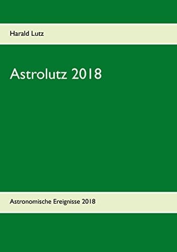 Astrolutz 2018 Astronomisches Jahrbuch für 2018