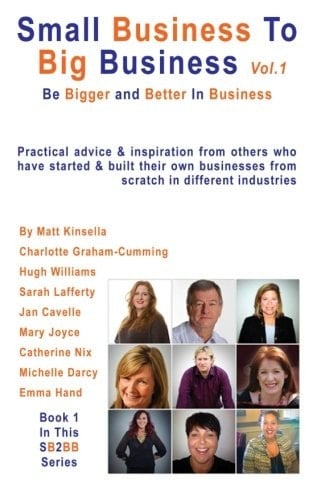 Small Business to Big Business Volume 1 Be Bigger and Better in Business