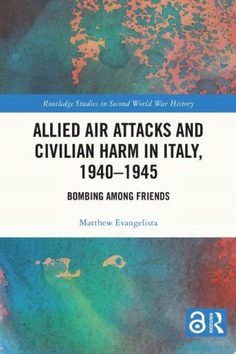 Allied Air Attacks and Civilian Harm in Italy, 1940–1945 Bombing among Friends