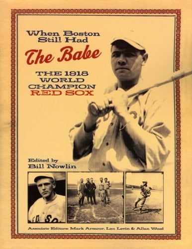 When Boston Still Had the Babe The 1918 World Champion Red Sox