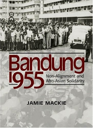 Bandung 1955: Non-alignment And Afro-asian Solidarity