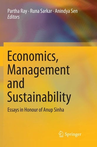 Economics, Management and Sustainability Essays in Honour of Anup Sinha