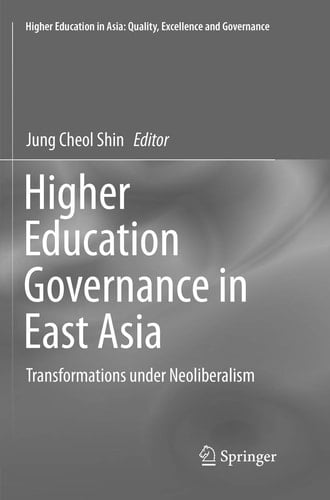 Higher Education Governance in East Asia Transformations under Neoliberalism
