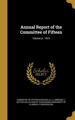 Annual Report of the Committee of Fifteen; Volume Yr. 1915