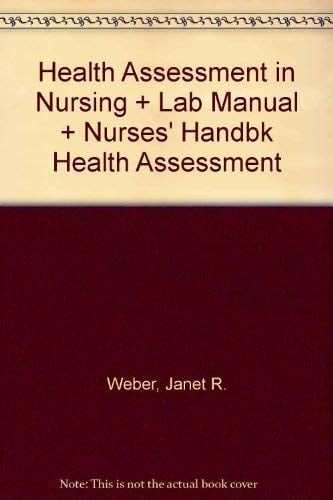 Health Assessment in Nursing + Lab Manual + Nurses' Handbk Health Assessment