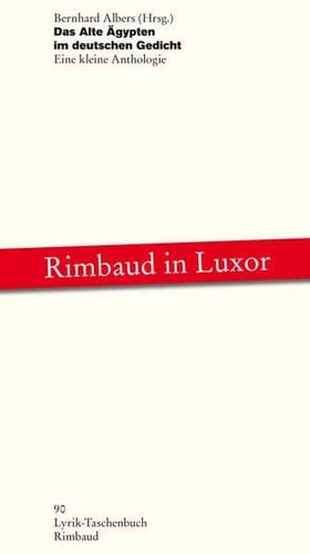 Das Alte Ägypten im deutschen Gedicht Rimbaud in Luxor ; eine kleine Anthologie