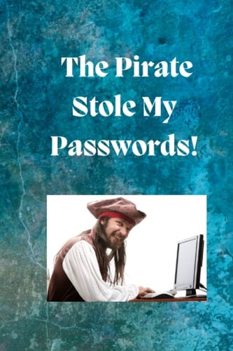 The Pirate Stole My Passwords!: Keep your passwords safe in this handy journal