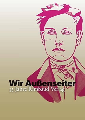 Wir Aussenseiter 33 Jahre Rimbaud-Verlag 1981-2014
