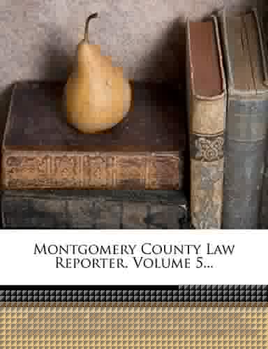 Montgomery County Law Reporter, Volume 5...