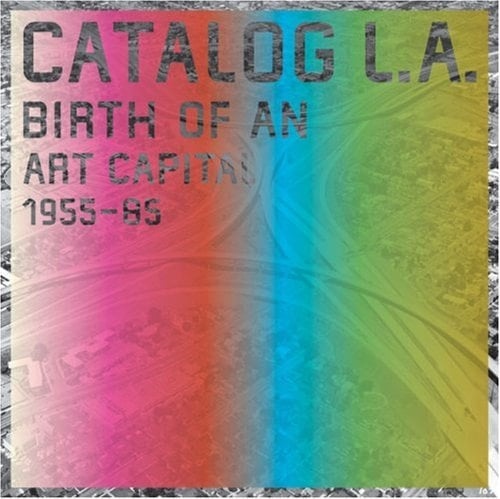 Catalog L.A. Birth of an Art Capital 1955-1985