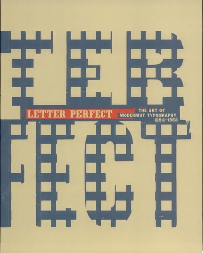 Letter Perfect The Art of Modernist Typography, 1896-1953