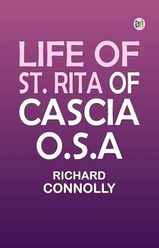 Life of St. Rita of Cascia, O. S. A.