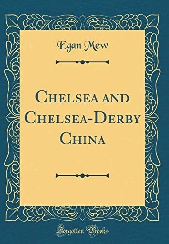 Chelsea and Chelsea-Derby China (Classic Reprint)